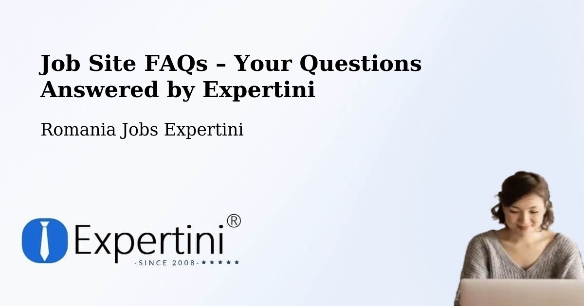 Job Site FAQs – Frequently Asked Questions – Țintea - Țintea, Romania Jobs Expertini